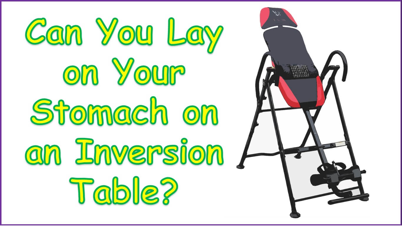Can You Lay on Your Stomach on an Inversion Table