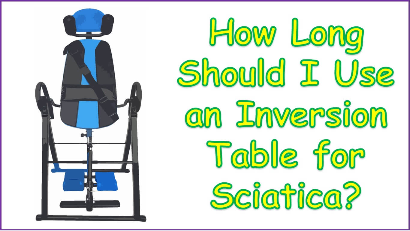 How Long Should I Use an Inversion Table for Sciatica