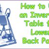 How to Use an Inversion Table for Lower Back Pain