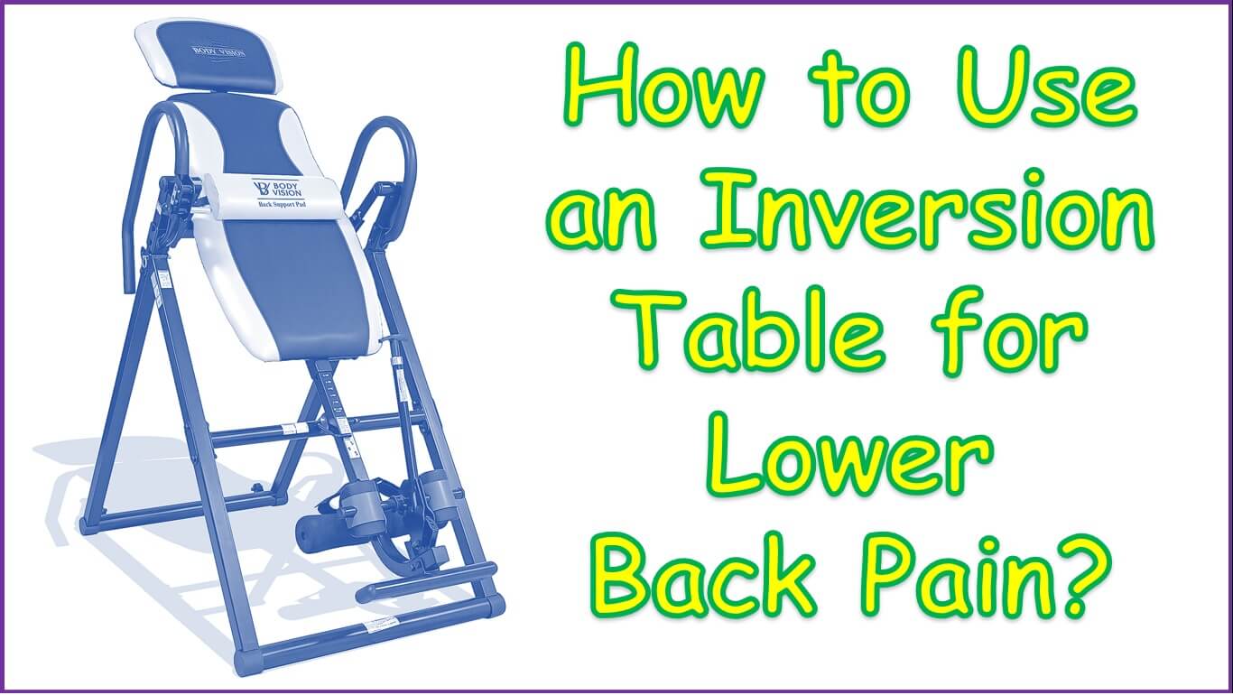 How to Use an Inversion Table for Lower Back Pain | how to use inversion table for lower back pain